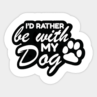 I'd Rather Be With My Dog Sticker